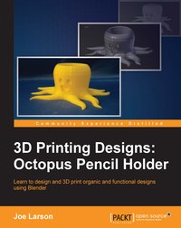 3D Printing Designs: Octopus Pencil Holder - Joe Larson - ebook