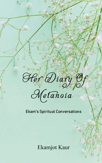 Her Diary Of Metanoia - Ekamjot Kaur - ebook