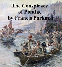 The Conspiracy of Pontiac and the Indian War After the Conquest of Canada - Francis Parkman - ebook