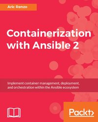 Containerization with Ansible 2 - Aric Renzo - ebook