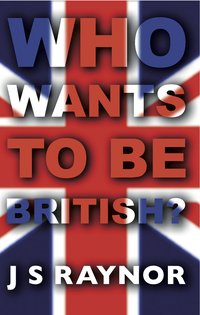 Who Wants to be British.? - J. S. Raynor - ebook