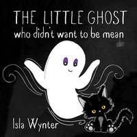The Little Ghost Who Didn’t Want to Be Mean - Isla Wynter - ebook