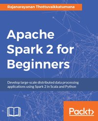 Apache Spark 2 for Beginners - Rajanarayanan Thottuvaikkatumana - ebook