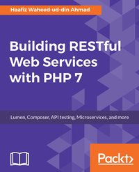 Building RESTful Web Services with PHP 7 - Haafiz Waheed-ud-din Ahmad - ebook