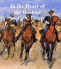 In the Heart of the Rockies - G. A. Henty - ebook