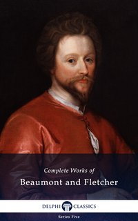 Delphi Complete Works of Beaumont and Fletcher (Illustrated) - Francis Beaumont - ebook