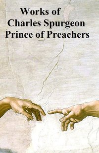 Works of Charles Spurgeon, Prince of Preachers - Charles Spurgeon - ebook