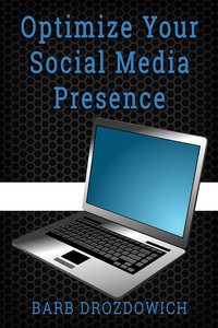 Optimize your Social Media Presence - Barb Drozdowich - ebook