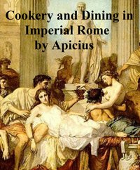 Cookery and Dining in Imperial Rome - Apicius - ebook
