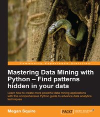 Mastering Data Mining with Python – Find patterns hidden in your data - Megan Squire - ebook