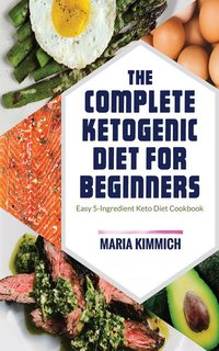 The Complete Ketogenic Diet for Beginners - Maria Kimmich - ebook