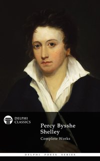 Delphi Complete Works of Percy Bysshe Shelley (Illustrated) - Percy Bysshe Shelley - ebook