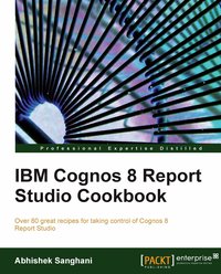 IBM Cognos 8 Report Studio Cookbook - Abhishek Sanghani - ebook