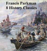 8 History Classics - Francis Parkman - ebook