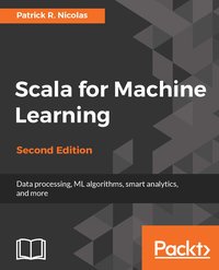 Scala for Machine Learning - Second Edition - Patrick R. Nicolas - ebook