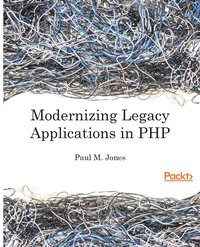Modernizing Legacy Applications in PHP - Paul M. Jones - ebook