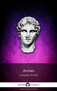 Delphi Complete Works of Arrian (Illustrated) - Arrian - ebook