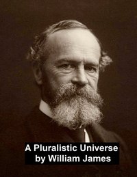 A Pluralistic Universe - William James - ebook