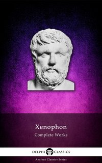 Delphi Complete Works of Xenophon (Illustrated) - Xenophon - ebook