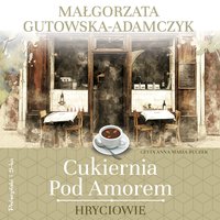 Cukiernia pod Amorem. Hryciowie - Małgorzata Gutowska-Adamczyk - audiobook
