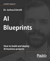 AI Blueprints - Dr. Joshua Eckroth - ebook