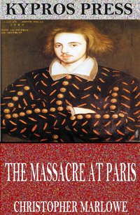 The Massacre at Paris - Christopher Marlowe - ebook