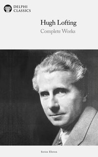 Delphi Complete Works of Hugh Lofting - Complete Doctor Dolittle Books (Illustrated) - Hugh Lofting - ebook