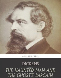 The Haunted Man and the Ghosts Bargain - Charles Dickens - ebook