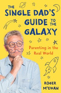 The Single Dad's Guide to the Galaxy - Roger John McEwan - ebook