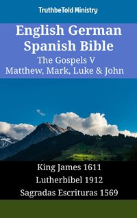 English German Spanish Bible - The Gospels V - Matthew, Mark, Luke & John - TruthBeTold Ministry - ebook