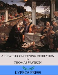 A Treatise Concerning Meditation - Thomas Watson - ebook