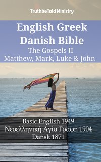 English Greek Danish Bible - The Gospels II - Matthew, Mark, Luke & John - TruthBeTold Ministry - ebook