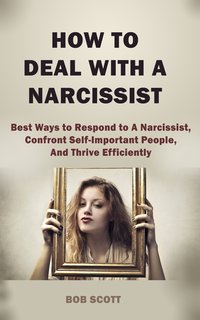 How to Deal with A Narcissist - Bob Scott - ebook