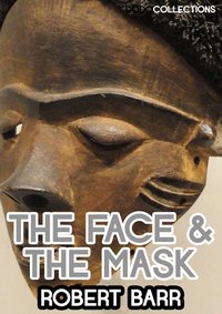 The Face And The Mask - Robert Barr - ebook