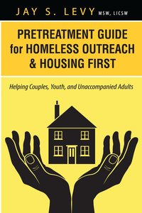 Pretreatment Guide for Homeless Outreach & Housing First - Jay S. Levy - ebook