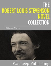 The Robert Louis Stevenson Novels Collection - Robert Louis Stevenson - ebook
