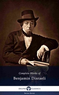 Delphi Complete Works of Benjamin Disraeli (Illustrated) - Benjamin Disraeli - ebook
