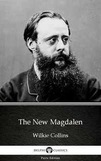 The New Magdalen by Wilkie Collins - Delphi Classics (Illustrated) - Wilkie Collins - ebook