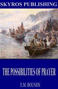 The Possibilities of Prayer - E.M. Bounds - ebook