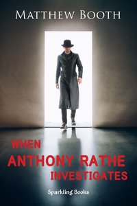 When Anthony Rathe Investigates - Matthew Booth - ebook