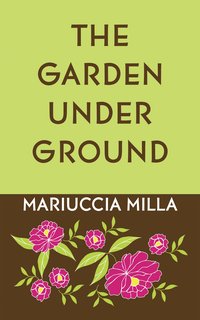 The Garden Underground - Mariuccia Milla - ebook