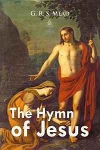 The Hymn of Jesus: Echoes from the Gnosis - G. R. S. Mead - ebook