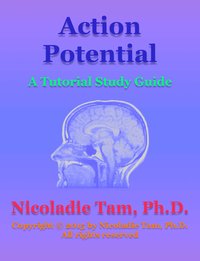 Action Potential: A Tutorial Study Guide - Nicoladie Tam - ebook