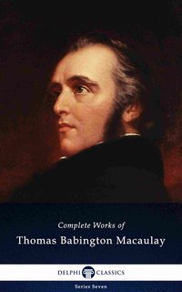 Delphi Complete Works of Thomas Babington Macaulay (Illustrated) - Baron Thomas Babington Macaulay - ebook