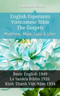 English Esperanto Vietnamese Bible - The Gospels - Matthew, Mark, Luke & John - TruthBeTold Ministry - ebook