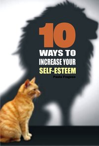 10 Ways to increase your self-esteem - Paula Fragoso - ebook