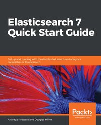 Elasticsearch 7 Quick Start Guide - Anurag Srivastava - ebook