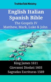 English Italian Spanish Bible - The Gospels IV - Matthew, Mark, Luke & John - TruthBeTold Ministry - ebook