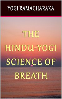 The Hindu-Yogi Science of Breath - Yogi Ramacharaka - ebook