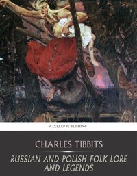 Russian and Polish Folk Lore and Legends - Charles Tibbits - ebook